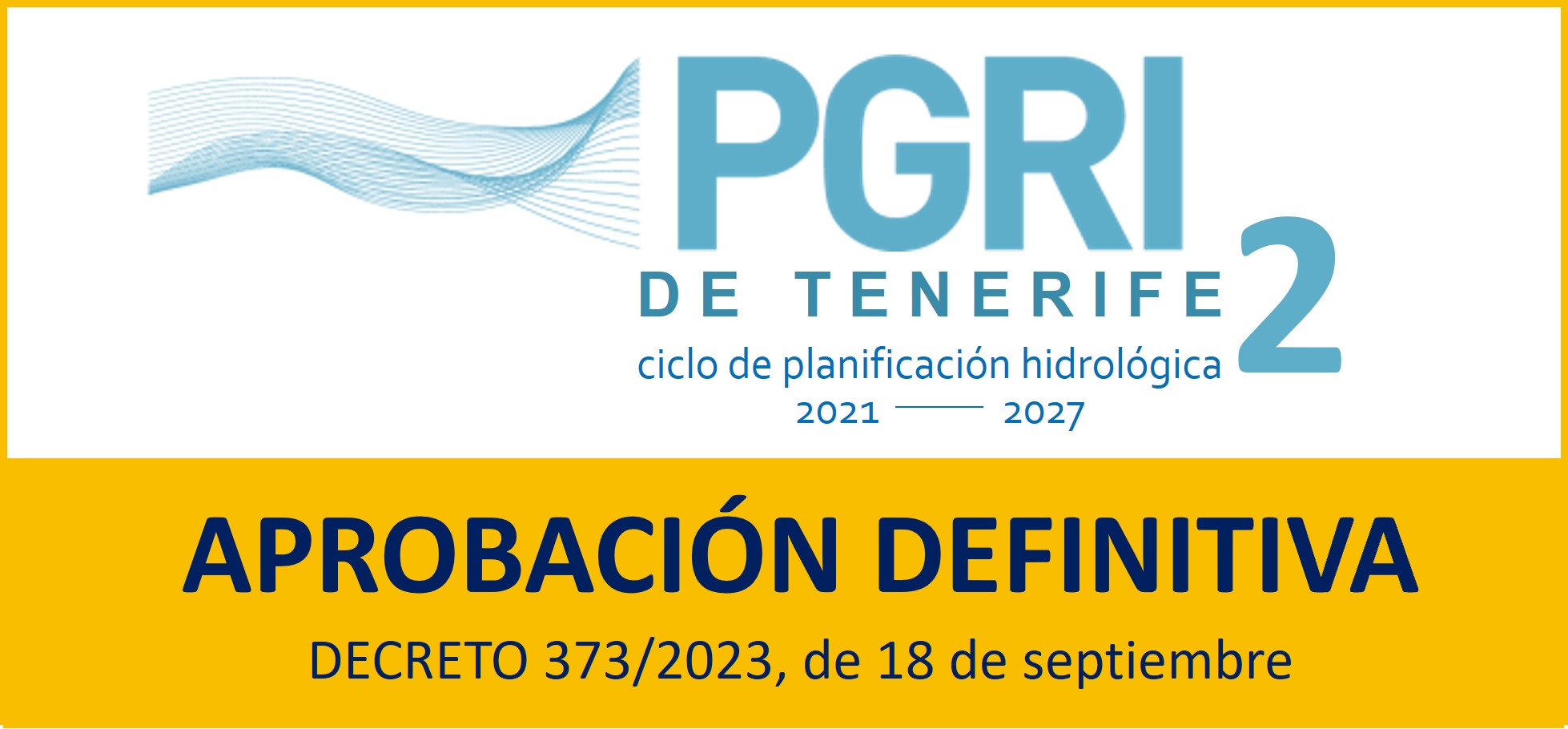 DECRETO 373/2023, de 18 de septiembre, por el que se aprueba definitivamente el Plan Especial de Gestión del Riesgo de Inundación de la Demarcación Hidrográfica de Tenerife, Segundo Ciclo (2021-2027). B.O.C. núm. 191 de 27 de septiembre de 2023